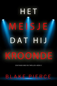 Het Meisje Dat Hij Kroonde (Een Paige King FBI Thriller—Boek 5)
