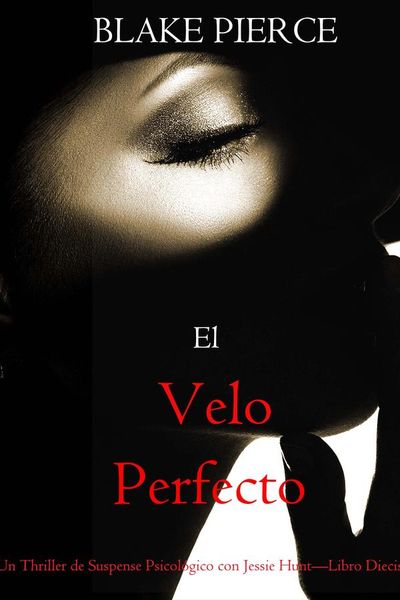 El velo perfecto (Un Thriller de Suspense Psicológico con Jessie Hunt—Libro Diecisiete)