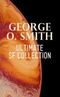 George O. Smith – Ultimate SF Collection