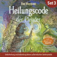 Selbstheilung und Anbindung deiner außerirdischen Seelenanteile: Heilungscode der Plejader (Übungs-Set 3)