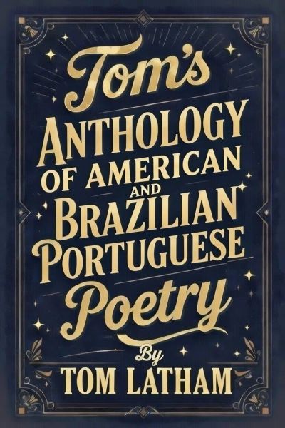 Tom's Anthology of American and Brazilian Portuguese Poetry