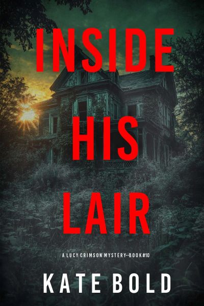 Inside His Lair (A Lucy Crimson Suspense Thriller—Book Ten)