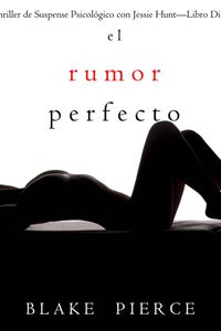 El rumor perfecto (Un Thriller de Suspense Psicológico con Jessie Hunt—Libro Diecinueve)