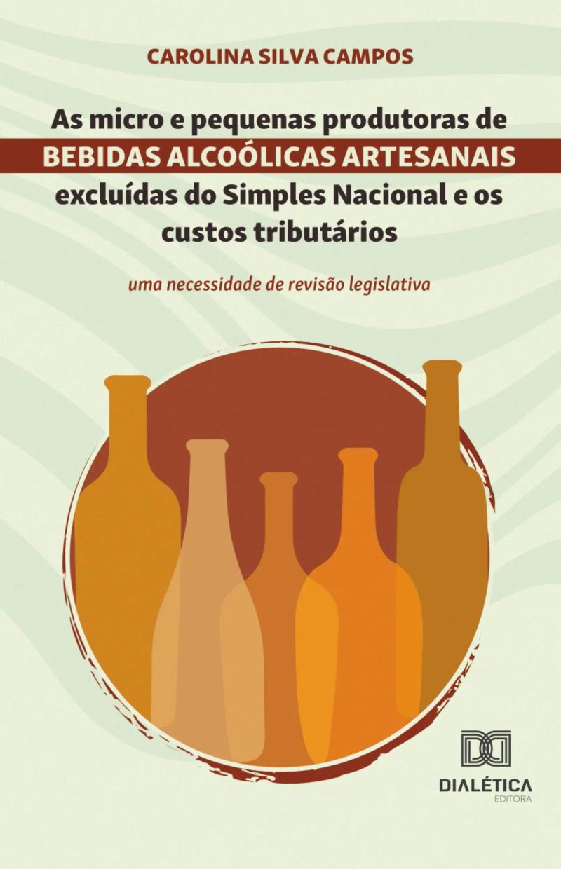 As micro e pequenas produtoras de bebidas alcoólicas artesanais excluídas do Simples Nacional e os custos tributários