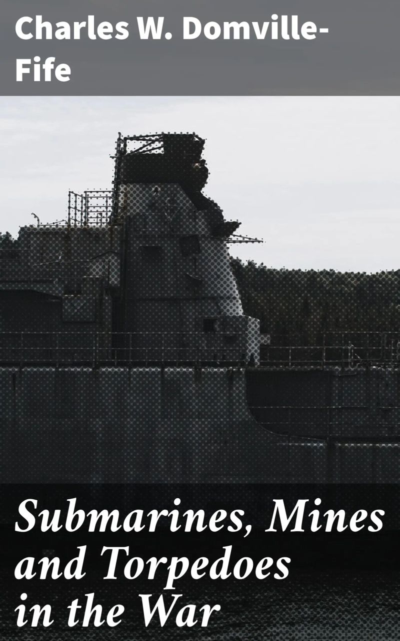 Submarines, Mines and Torpedoes in the War