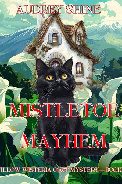 Mistletoe Mayhem (A Willow Wisteria Cozy Mystery—Book Five)