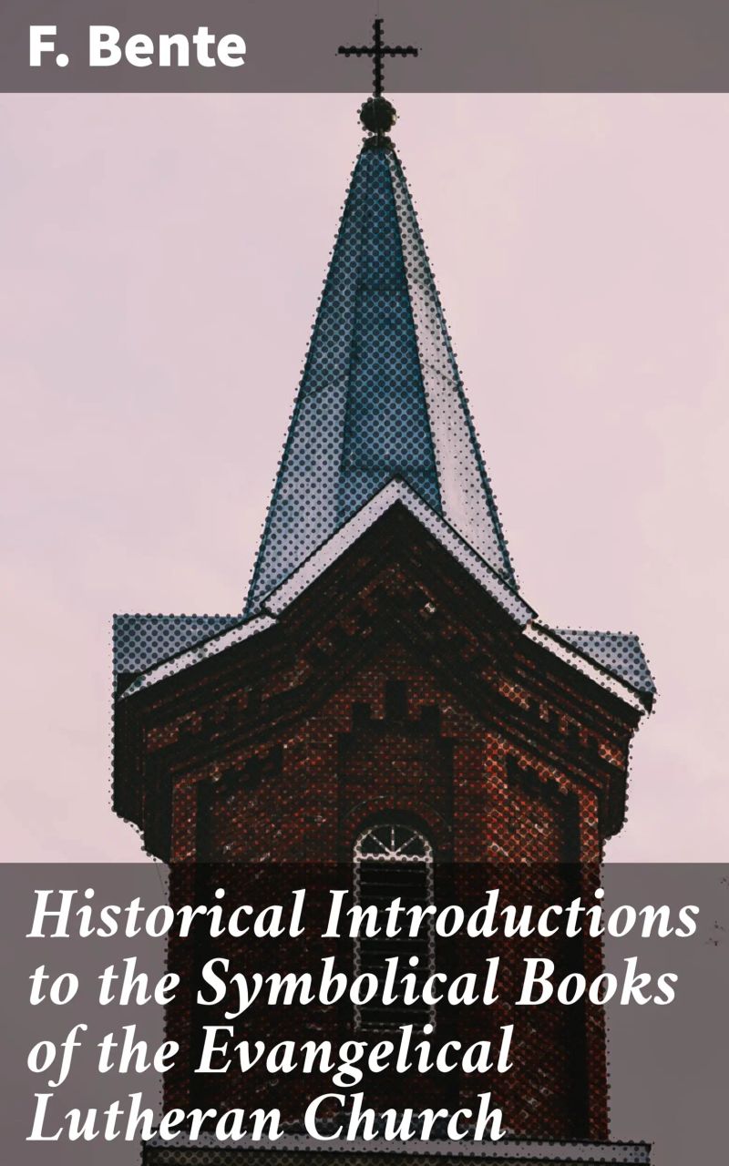Historical Introductions to the Symbolical Books of the Evangelical Lutheran Church
