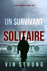 Un survivant solitaire (Un thriller d'action d'Alex Hawkins — Tome 1)
