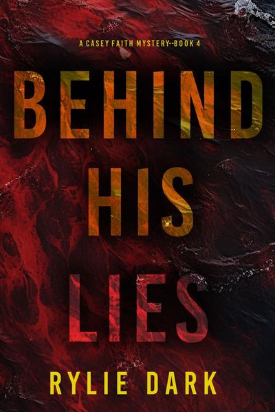 Behind His Lies (A Casey Faith Suspense Thriller—Book 4)