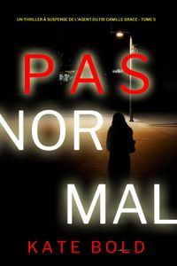 Pas Normal (Un Thriller à Suspense de l’Agent du FBI Camille Grace - Tome 5)