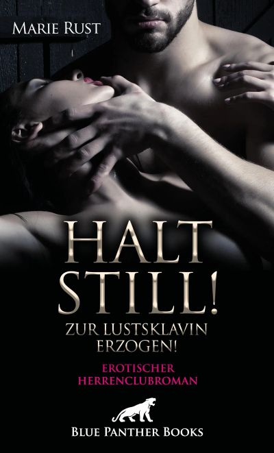 Halt still! Zur Lustsklavin erzogen! Erotischer SM-Herrenclubroman