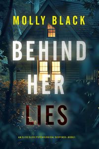 Behind Her Lies (An Elise Close Psychological Thriller—Book One) A riveting psychological thriller packed with unexpected twists