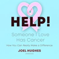 HELP! Someone I Love Has Cancer