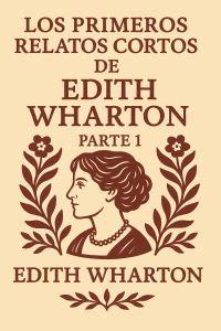 Los primeros relatos cortos de Edith Wharton - Parte 1