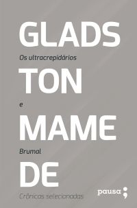 Os ultracrepidários e Brumal: crônicas selecionadas