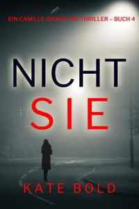Nicht sie (Ein Camille-Grace-FBI-Thriller – Buch 4)
