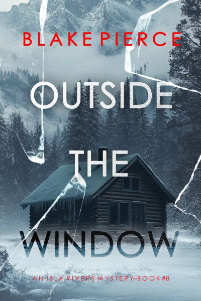 Outside The Window (An Isla Rivers FBI Suspense Thriller—Book Eight)