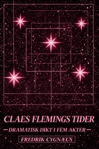 Claes Flemings tider: Dramatisk dikt i fem akter