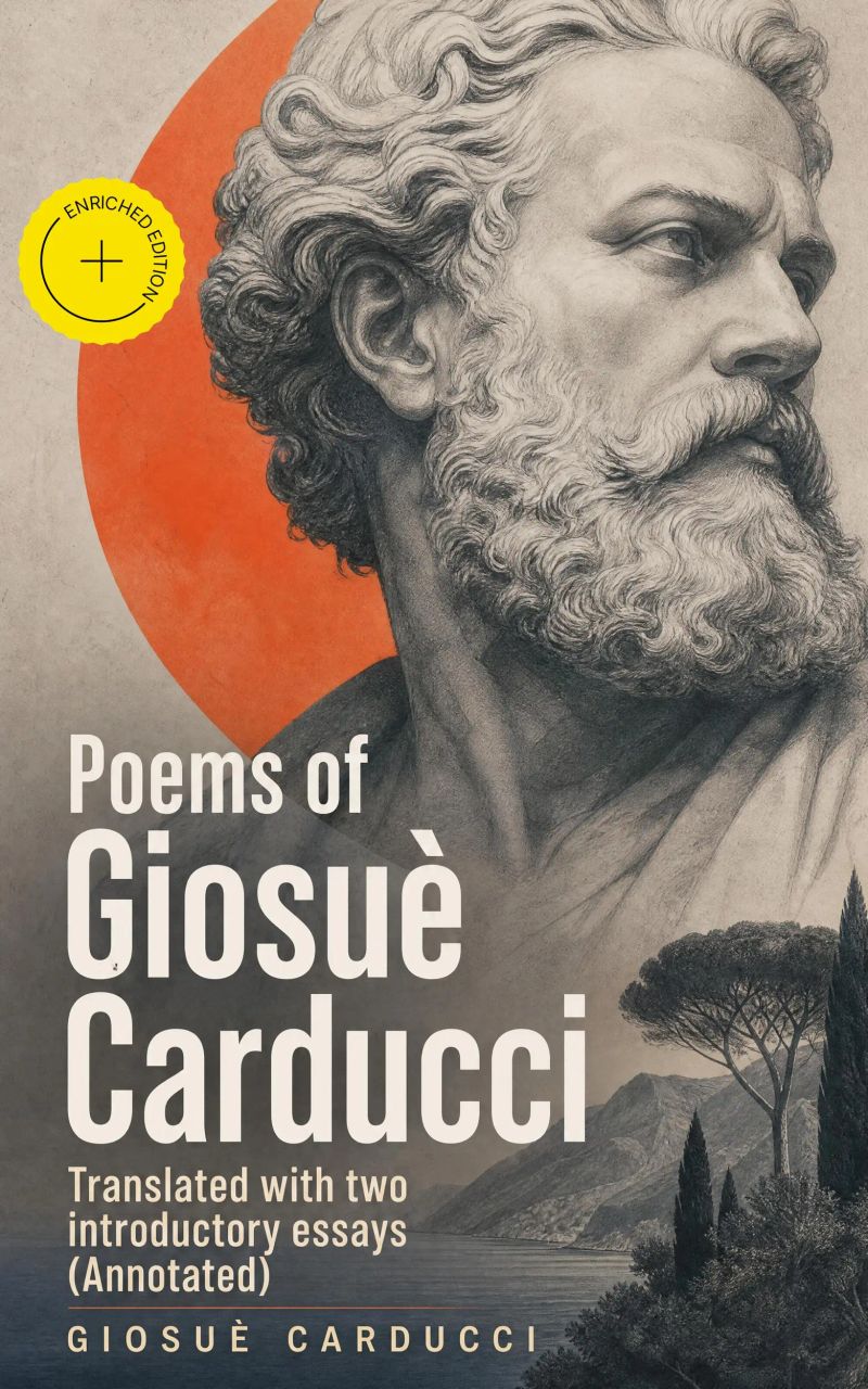 Poems of Giosuè Carducci, Translated with two introductory essays (Annotated)