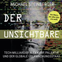 Der Unsichtbare: Tech-Milliardär Alex Karp, Palantir und der globale Überwachungsstaat (The Philosopher in the Valley)
