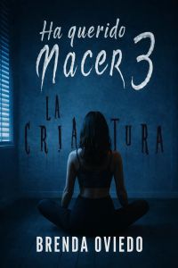 Ha Querido Nacer 3: La Criatura