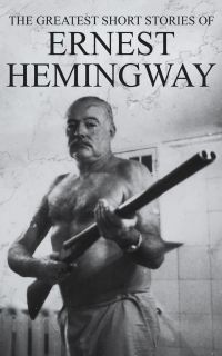 The Greatest Short Stories of Ernest Hemingway