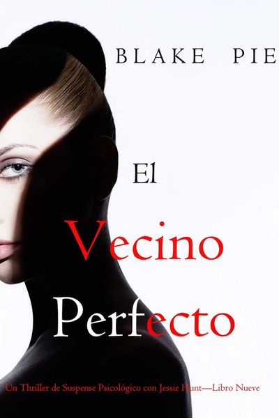El vecino perfecto (Un Thriller de Suspense Psicológico con Jessie Hunt—Libro Nueve)