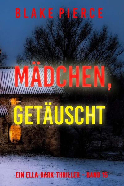 Mädchen, getäuscht (Ein Ella-Dark-Thriller – Band 15)