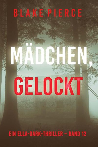 Mädchen, gelockt (Ein Ella-Dark-Thriller – Band 12)