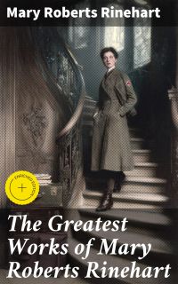 The Greatest Works of Mary Roberts Rinehart