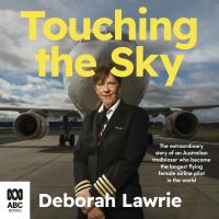 Touching the Sky: The extraordinary story of an Australian trailblazer who became the longest flying female airline pilot in the world