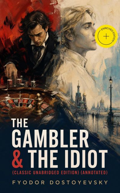 The Gambler & The Idiot (Classic Unabridged Edition) (Annotated)