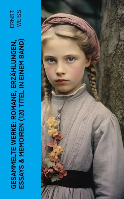 Gesammelte Werke: Romane, Erzählungen, Essays & Memoiren (120 Titel in einem Band)