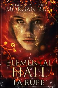 Elemental Hall: La Rupe (Elemental Hall - Libro Quattro)