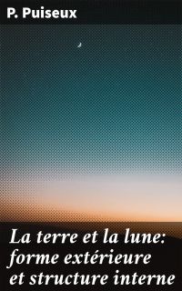 La terre et la lune: forme extérieure et structure interne