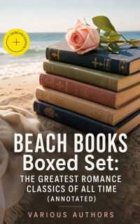 BEACH BOOKS Boxed Set: The Greatest Romance Classics Of All Time (Annotated)
