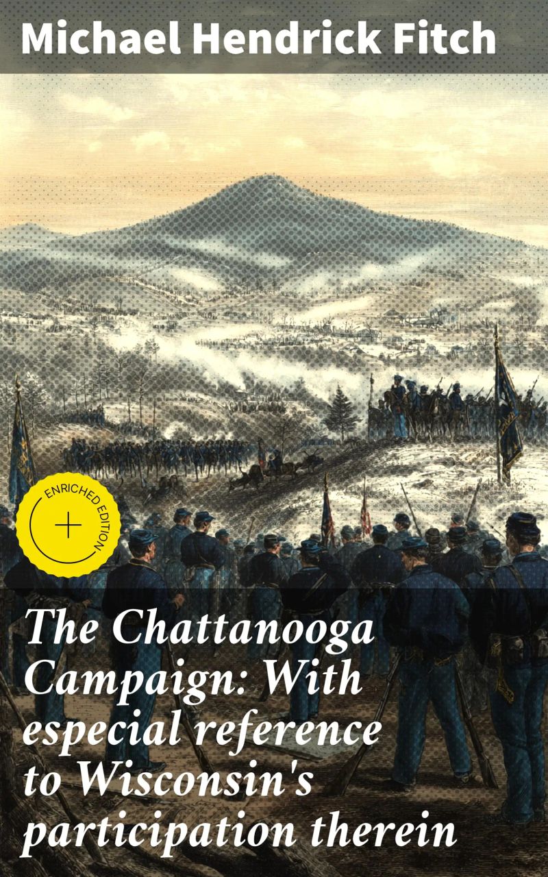 The Chattanooga Campaign: With especial reference to Wisconsin's participation therein