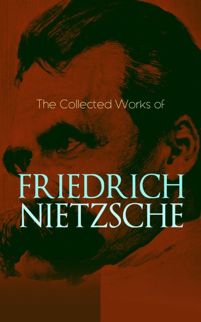 The Collected Works of Friedrich Nietzsche