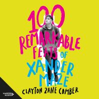 100 Remarkable Feats of Xander Maze: a classic feel-good YA novel about unconditional love shortlisted for the Australian Prime Minister's Literary Awards