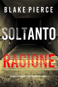 Soltanto Ragione (Un Thriller Avvincente con Cami Lark, FBI—Libro 3)