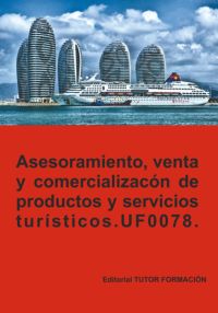 Asesoramiento, Venta Y Comercialización De Productos Y Servicios Turísticos. Uf0078.