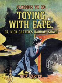 Toying with Fate, or, Nick Carter's Narrow Shave
