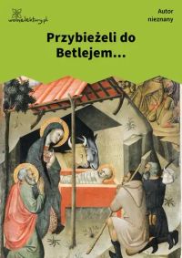 Przybieżeli do Betlejem...