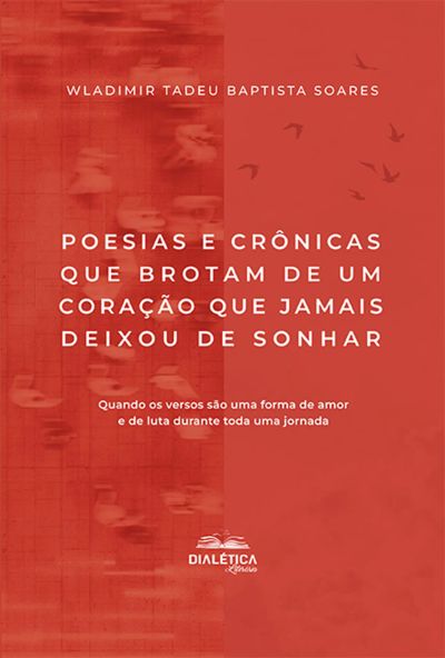 Poesias e crônicas que brotam de um coração que jamais deixou de sonhar