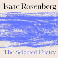 Isaac Rosenberg: The Selected Poetry