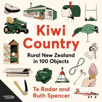 Kiwi Country: Rural New Zealand in 100 objects