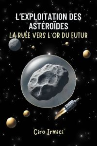 L'exploitation minière des astéroïdes : La ruée vers l'or du futur