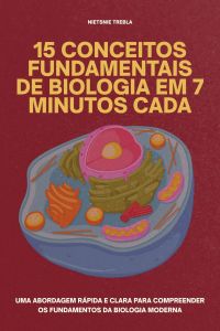 15 Conceitos Fundamentais de Biologia em 7 Minutos Cada