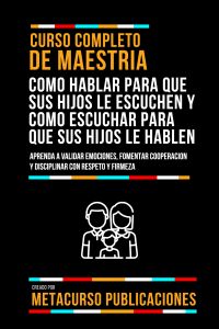 Curso Completo De Maestria Como Hablar Para Que Sus Hijos Le Escuchen Y Como Escuchar Para Que Sus Hijos Le Hablen