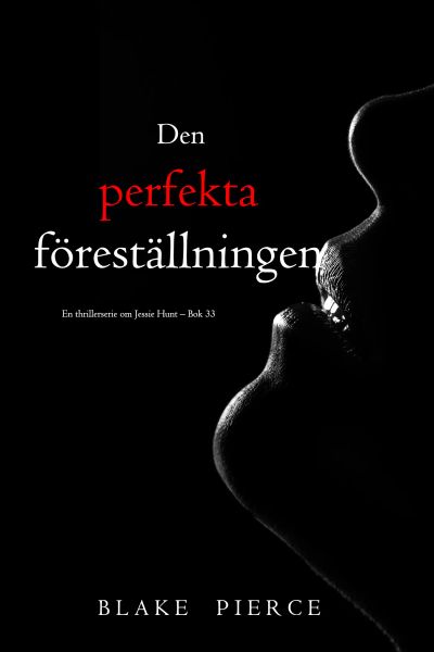 Den perfekta föreställningen (En thrillerserie om Jessie Hunt – Bok 33)